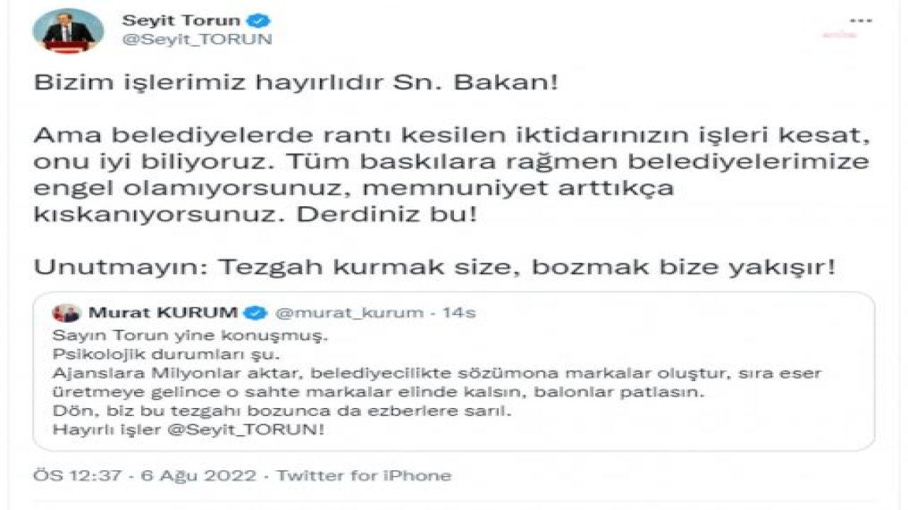 SEYİT TORUN’DAN BAKAN KURUM’A: “TEZGAH KURMAK SİZE, BOZMAK BİZE YAKIŞIR!”