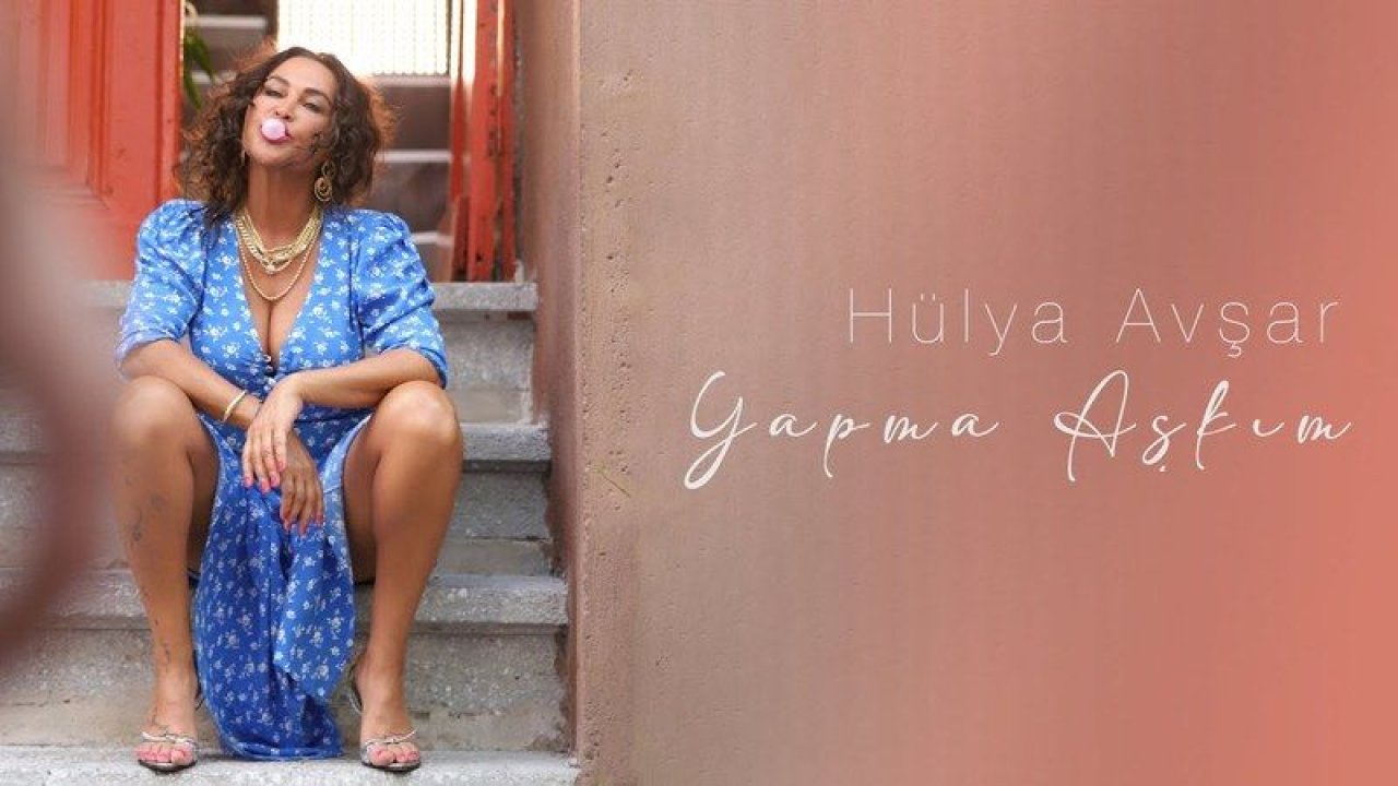 Hülya Avşar 'Yapma Aşkım' şarkısını paylaştı! İşte klibi ve sözleri