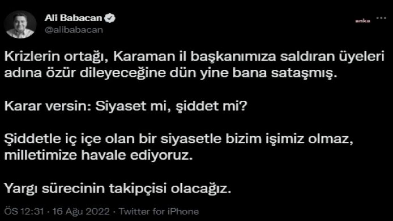 BABACAN’DAN BAHÇELİ’YE: “KRİZLERİN ORTAĞI, KARAMAN İL BAŞKANI'MIZA SALDIRAN ÜYELERİ ADINA ÖZÜR DİLEYECEĞİNE DÜN YİNE BANA SATAŞMIŞ”