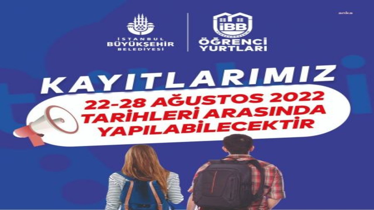 İBB YURTLARINA BAŞVURULAR 22 AĞUSTOS'TA BAŞLAYACAK