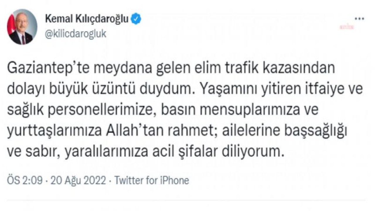 KILIÇDAROĞLU: “GAZİANTEP’TE MEYDANA GELEN ELİM TRAFİK KAZASINDAN DOLAYI BÜYÜK ÜZÜNTÜ DUYDUM”