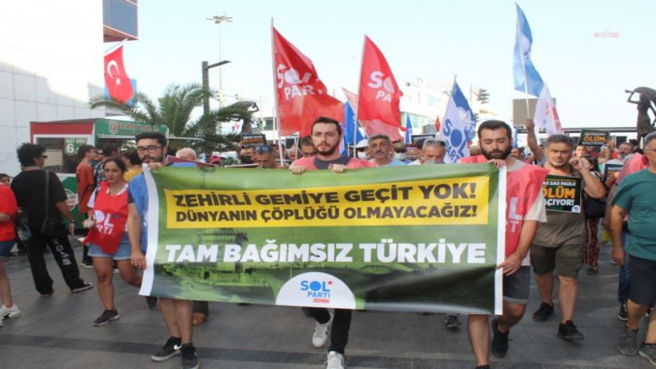 İZMİR'DE ASBESTLİ GEMİ İÇİN PROTESTO YÜRÜYÜŞÜ… SOL PARTİ: “TÜRKİYE'Yİ EMPERYALİST GÜÇLERİN ÇÖPLÜĞÜ YAPTIRMAYACAĞIZ”