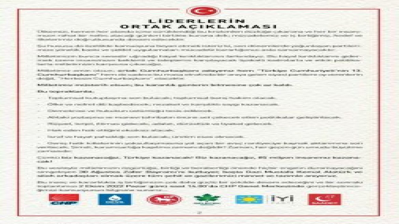 ALTI SİYASİ PARTİ LİDERİNDEN ORTAK AÇIKLAMA: “ORTAK CUMHURBAŞKANI ADAYIMIZ HEM ‘TÜRKİYE CUMHURİYETİ'NİN 13. CUMHURBAŞKANI’ HEM DE SADECE BU MASA ETRAFINDA BİR ARAYA GELEN SİYASİ PARTİLERE OY VERENLERİN DEĞİL, ‘HERKESİN 