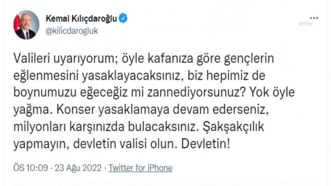 KILIÇDAROĞLU: “VALİLERİ UYARIYORUM. KONSER YASAKLAMAYA DEVAM EDERSENİZ, MİLYONLARI KARŞINIZDA BULACAKSINIZ”