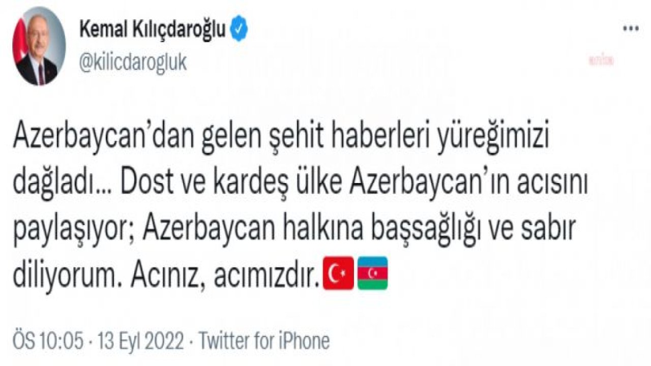 KILIÇDAROĞLU: AZERBAYCAN’DAN GELEN ŞEHİT HABERLERİ YÜREĞİMİZİ DAĞLADI... ACINIZ, ACIMIZDIR