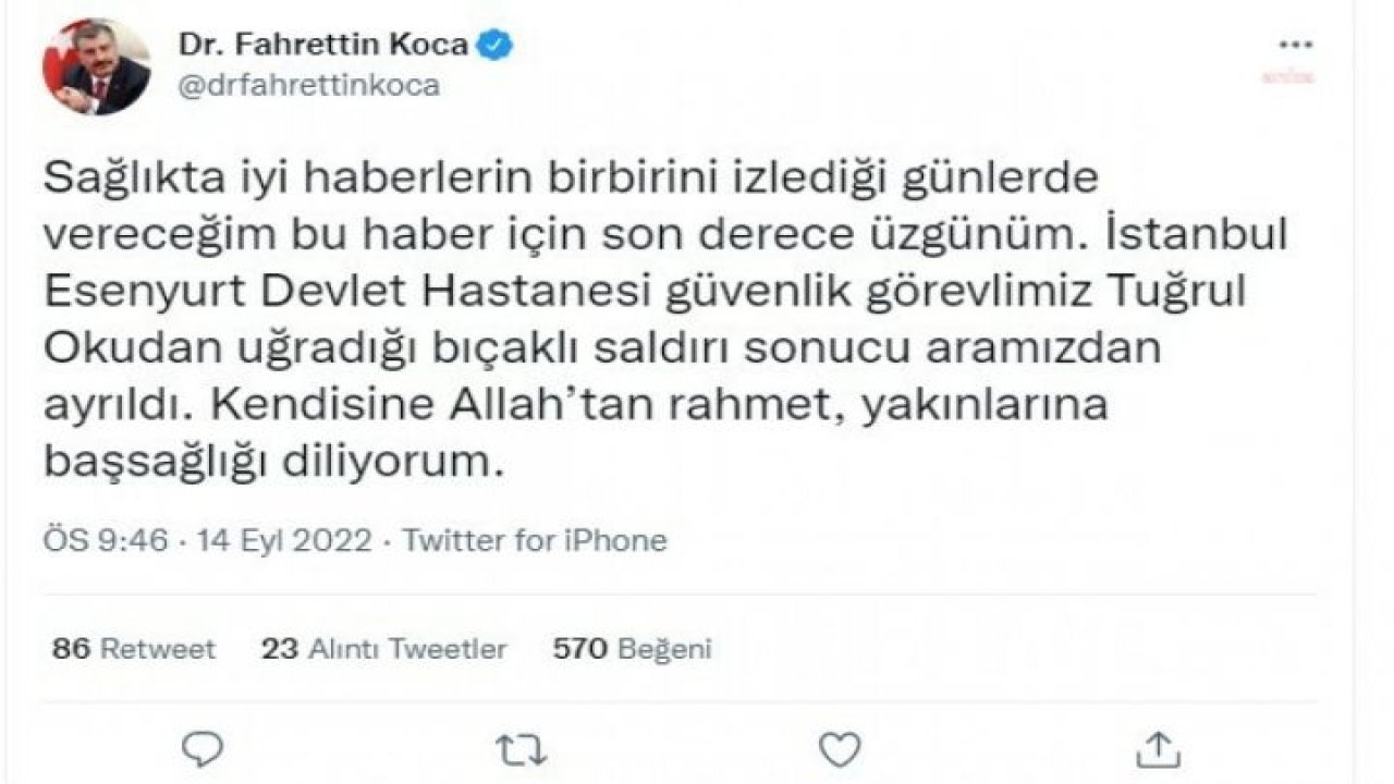 BAKAN KOCA: İSTANBUL ESENYURT DEVLET HASTANESİ GÜVENLİK GÖREVLİMİZ TUĞRUL OKUDAN UĞRADIĞI BIÇAKLI SALDIRI SONUCU ARAMIZDAN AYRILDI