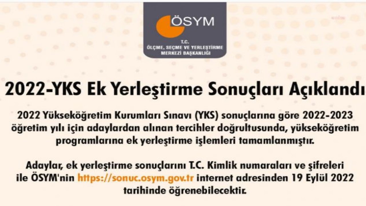 ÖSYM, YÜKSEKÖĞRETİM KURUMLARI SINAVI EK YERLEŞTİRME SONUÇLARINI AÇIKLADI