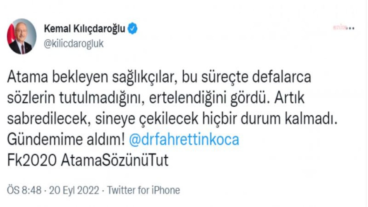 KILIÇDAROĞLU: ATAMA BEKLEYEN SAĞLIKÇILAR, BU SÜREÇTE DEFALARCA SÖZLERİN TUTULMADIĞINI GÖRDÜ. ARTIK SABREDİLECEK HİÇBİR DURUM KALMADI. GÜNDEMİME ALDIM