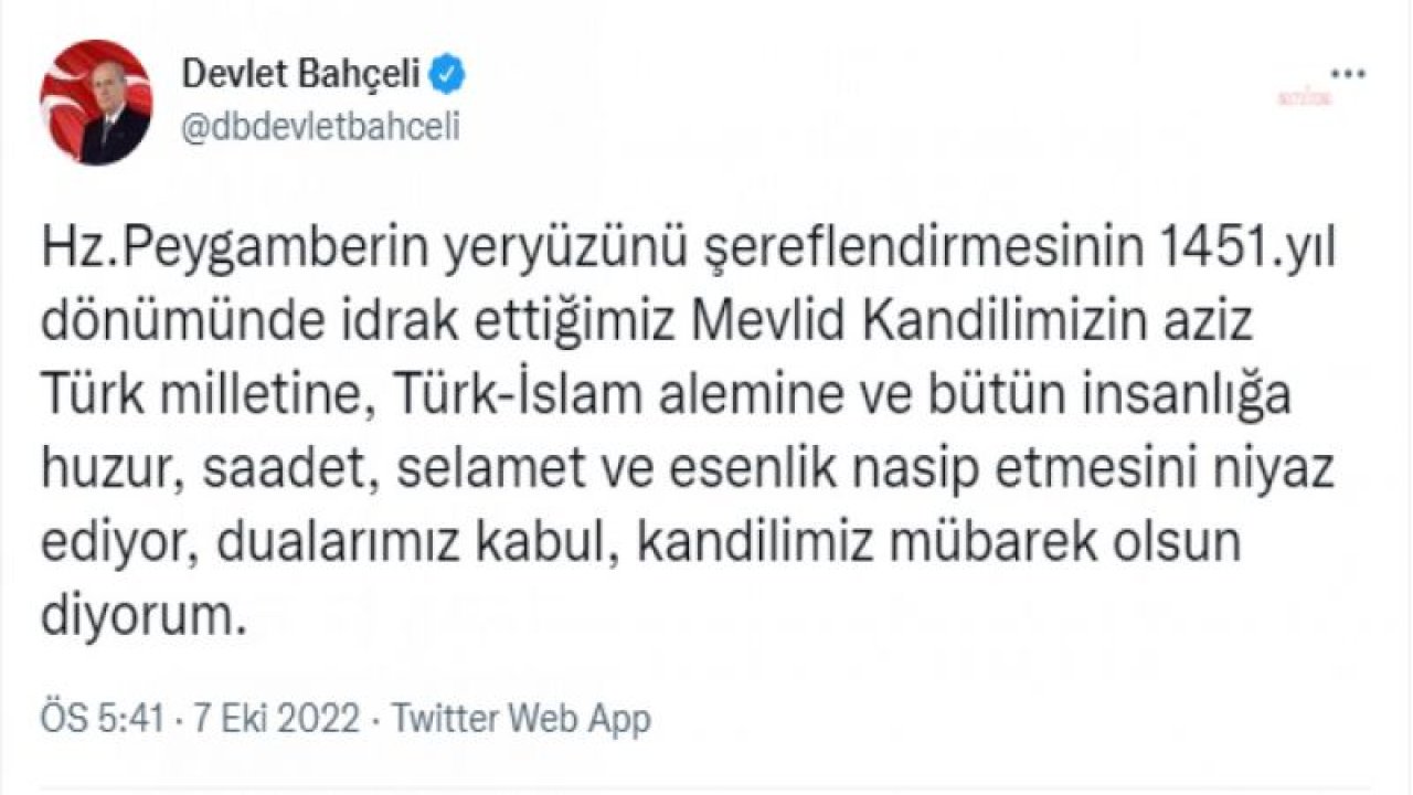 BAHÇELİ: “TÜRK-İSLAM ALEMİNE VE BÜTÜN İNSANLIĞA HUZUR, SAADET, SELAMET VE ESENLİK NASİP ETMESİNİ NİYAZ EDİYOR, DUALARIMIZ KABUL, KANDİLİMİZ MÜBAREK OLSUN DİYORUM”