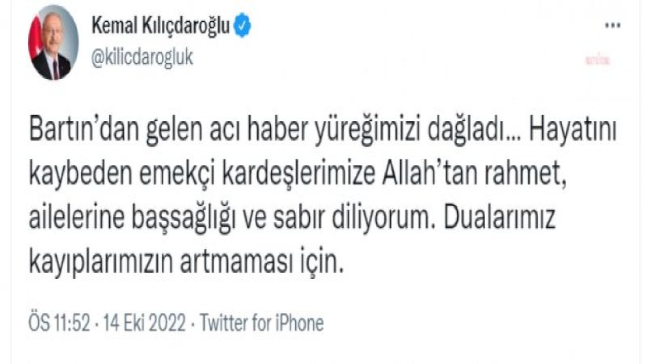 BARTIN’DA MADEN FACİASI… KILIÇDAROĞLU: “HAYATINI KAYBEDEN EMEKÇİ KARDEŞLERİMİZE ALLAH’TAN RAHMET, AİLELERİNE BAŞSAĞLIĞI VE SABIR DİLİYORUM”