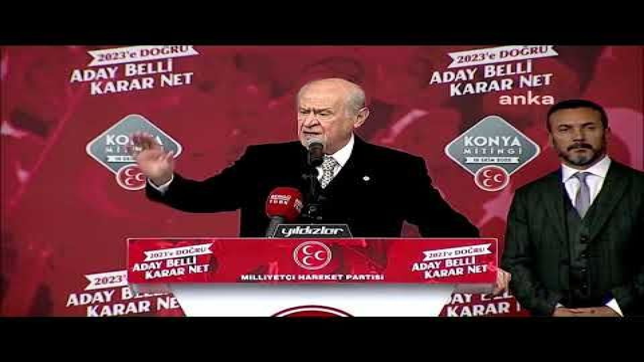 BAHÇELİ: ARTIK BÜTÜN YOLLAR 2023 SEÇİMLERİNE AÇILMAKTADIR