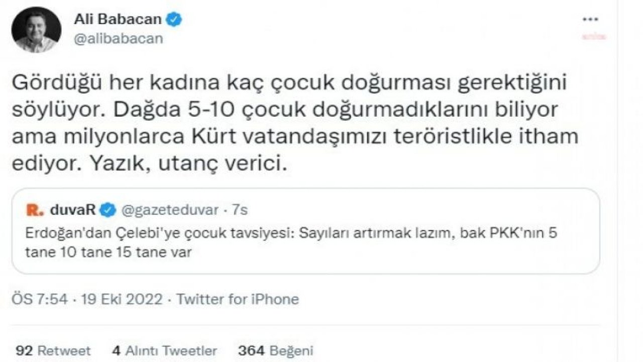 BABACAN'DAN ERDOĞAN'A: “DAĞDA 5-10 ÇOCUK DOĞURMADIKLARINI BİLİYOR AMA MİLYONLARCA KÜRT VATANDAŞIMIZI TERÖRİSTLİKLE İTHAM EDİYOR. YAZIK, UTANÇ VERİCİ”