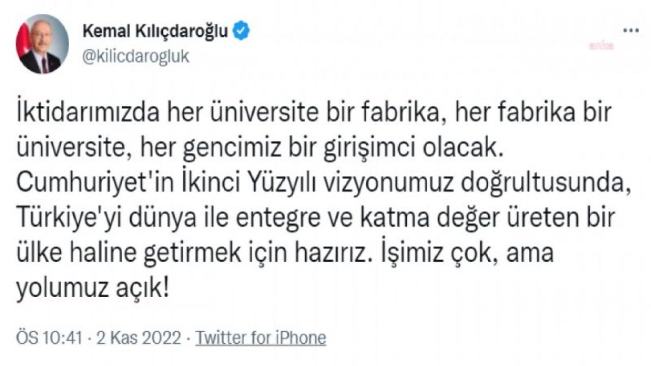 KILIÇDAROĞLU: İKTİDARIMIZDA HER ÜNİVERSİTE BİR FABRİKA, HER FABRİKA BİR ÜNİVERSİTE, HER GENCİMİZ BİR GİRİŞİMCİ OLACAK