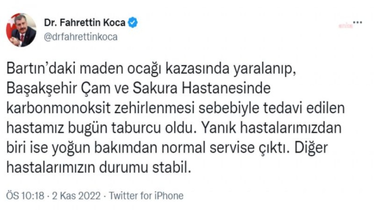 BAKAN KOCA: BARTIN’DAKİ MADEN KAZASINDA YARALANIP KARBONMONOKSİT ZEHİRLENMESİ SEBEBİYLE TEDAVİ EDİLEN HASTAMIZ TABURCU OLDU. YANIK HASTALARIMIZDAN BİRİ İSE NORMAL SERVİSE ÇIKTI