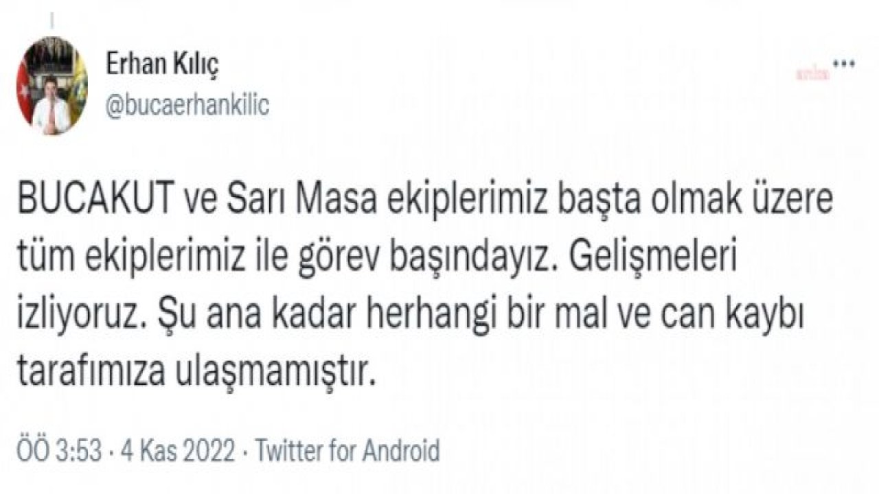 BUCA BELEDİYE BAŞKANI ERHAN KILIÇ: ŞU ANA KADAR HERHANGİ BİR MAL VE CAN KAYBI TARAFIMIZA ULAŞMAMIŞTIR