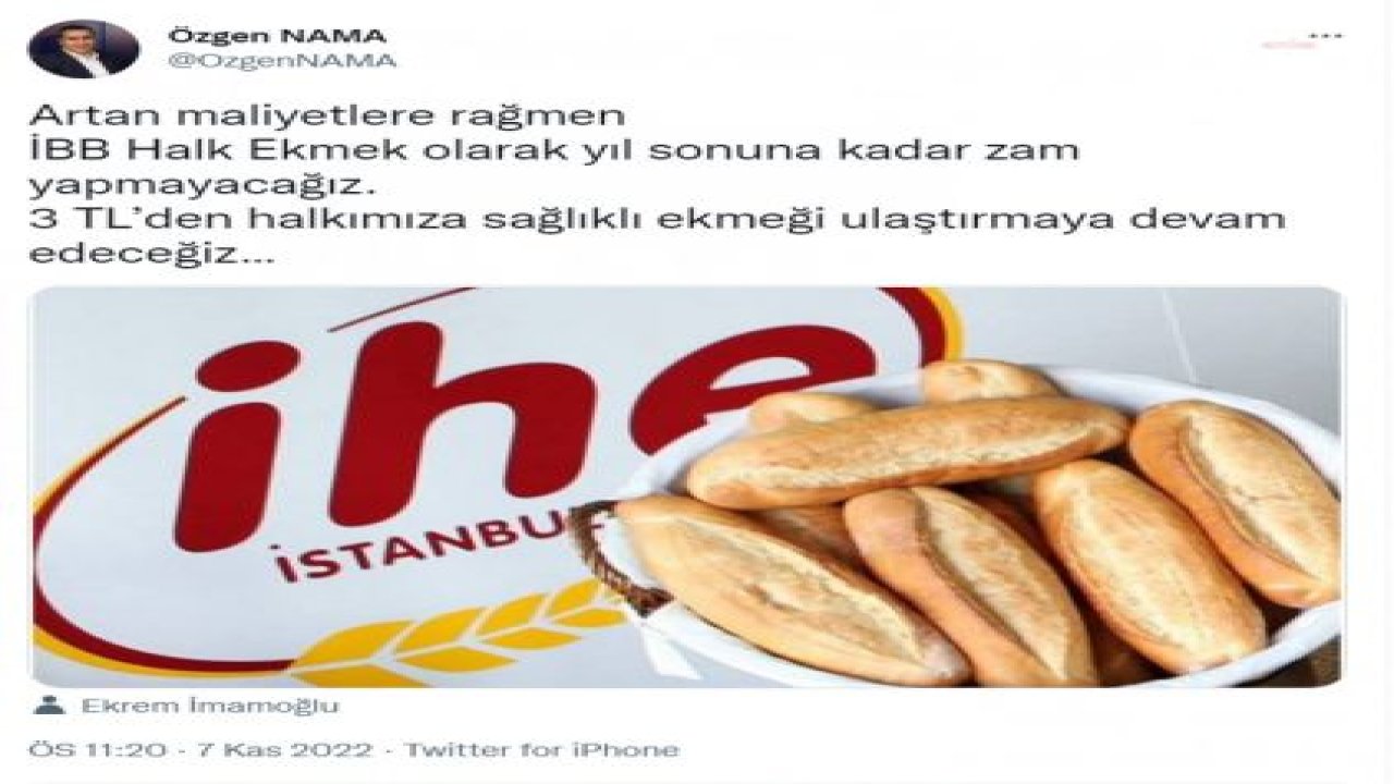 ÖZGEN NAMA: ARTAN MALİYETLERE RAĞMEN İBB HALK EKMEK OLARAK YIL SONUNA KADAR ZAM YAPMAYACAĞIZ. 3 TL’DEN HALKIMIZA SAĞLIKLI EKMEĞİ ULAŞTIRMAYA DEVAM EDECEĞİZ