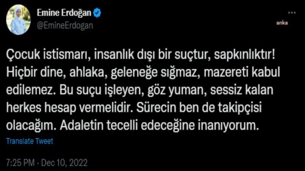 EMİNE ERDOĞAN: ÇOCUK İSTİSMARI, İNSANLIK DIŞI BİR SUÇTUR, SAPKINLIKTIR! ADALETİN TECELLİ EDECEĞİNE İNANIYORUM