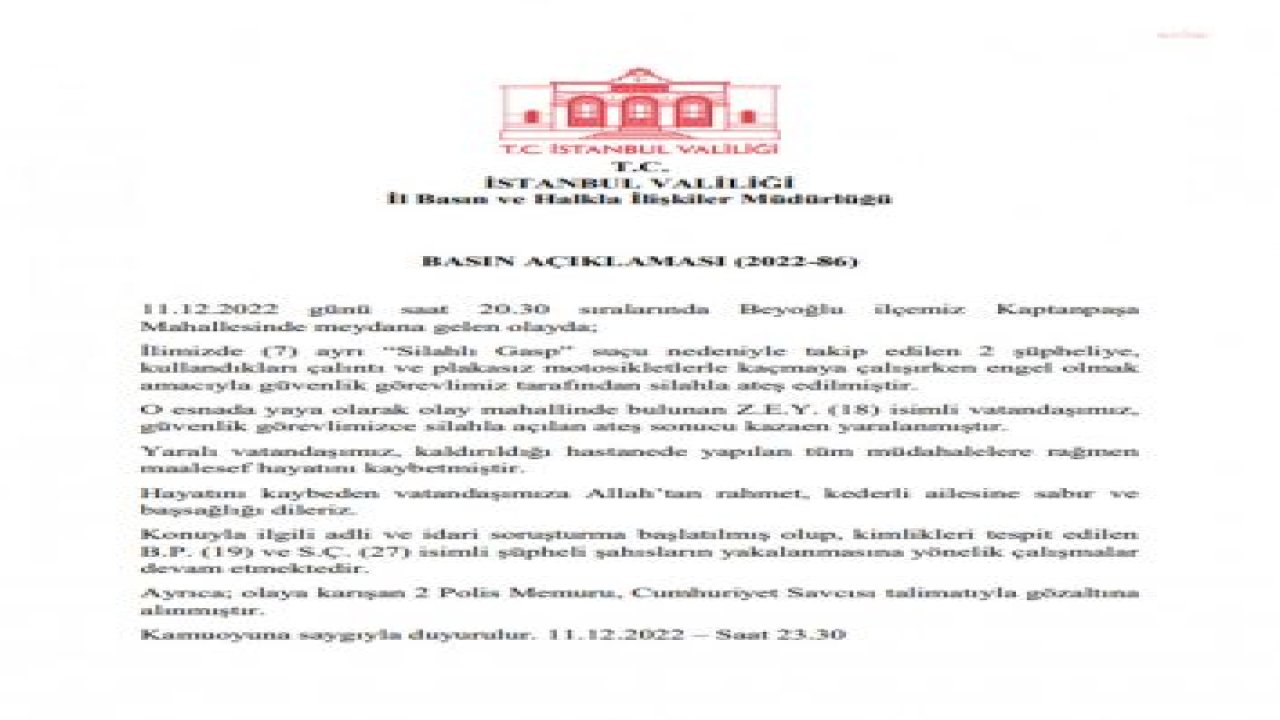 İSTANBUL VALİLİĞİ: POLİS SİLAHLI GASP SABIKALISI İKİ KİŞİYİ DURDURMAK İÇİN ATEŞ ETTİ, ANCAK YARALANAN Z.E.Y. İSİMLİ VATANDAŞ HAYATINI KAYBETTİ. 2 POLİS GÖZALTINDA