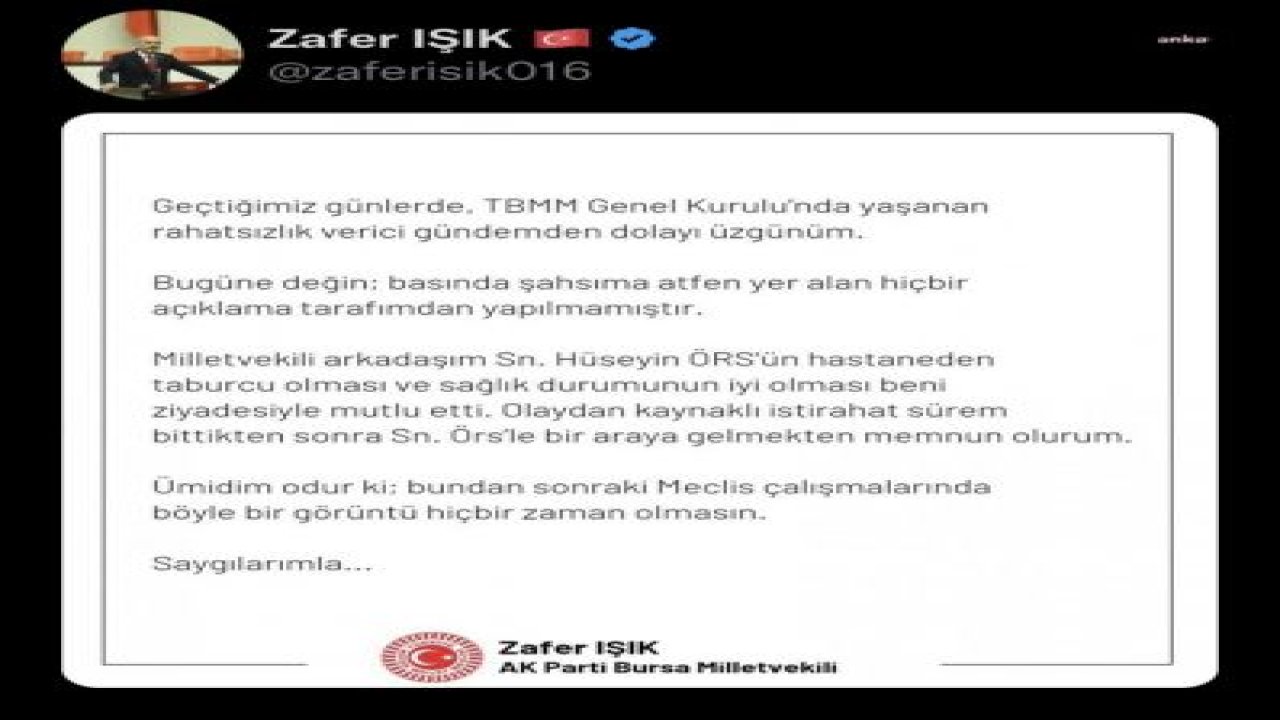 İYİ PARTİLİ ÖRS’E, TBMM GENEL KURULU’NDA YUMRUK ATAN AKP’Lİ IŞIK: “RAHATSIZLIK VERİCİ GÜNDEMDEN DOLAYI ÜZGÜNÜM. İSTİRAHAT SÜREM BİTTİKTEN SONRA SAYIN ÖRS'LE BİR ARAYA GELMEKTEN MEMNUN OLURUM”