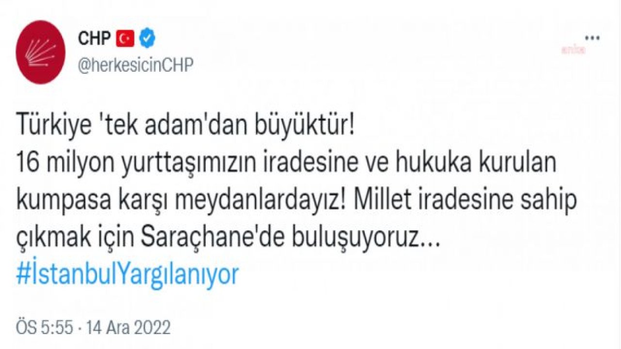 CHP’DEN SARAÇHANE ÇAĞRISI: "TÜRKİYE 'TEK ADAM'DAN BÜYÜKTÜR! 16 MİLYON YURTTAŞIMIZIN İRADESİNE VE HUKUKA KURULAN KUMPASA KARŞI MEYDANLARDAYIZ! MİLLET İRADESİNE SAHİP ÇIKMAK İÇİN SARAÇHANE'DE BULUŞUYORUZ&qu