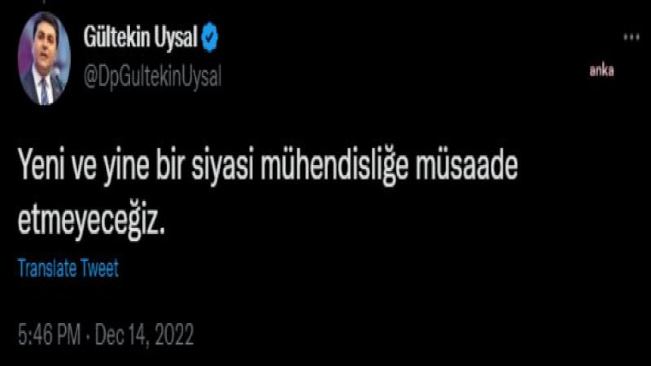 GÜLTEKİN UYSAL: YENİ BİR SİYASİ MÜHENDİSLİĞE MÜSAADE ETMEYECEĞİZ