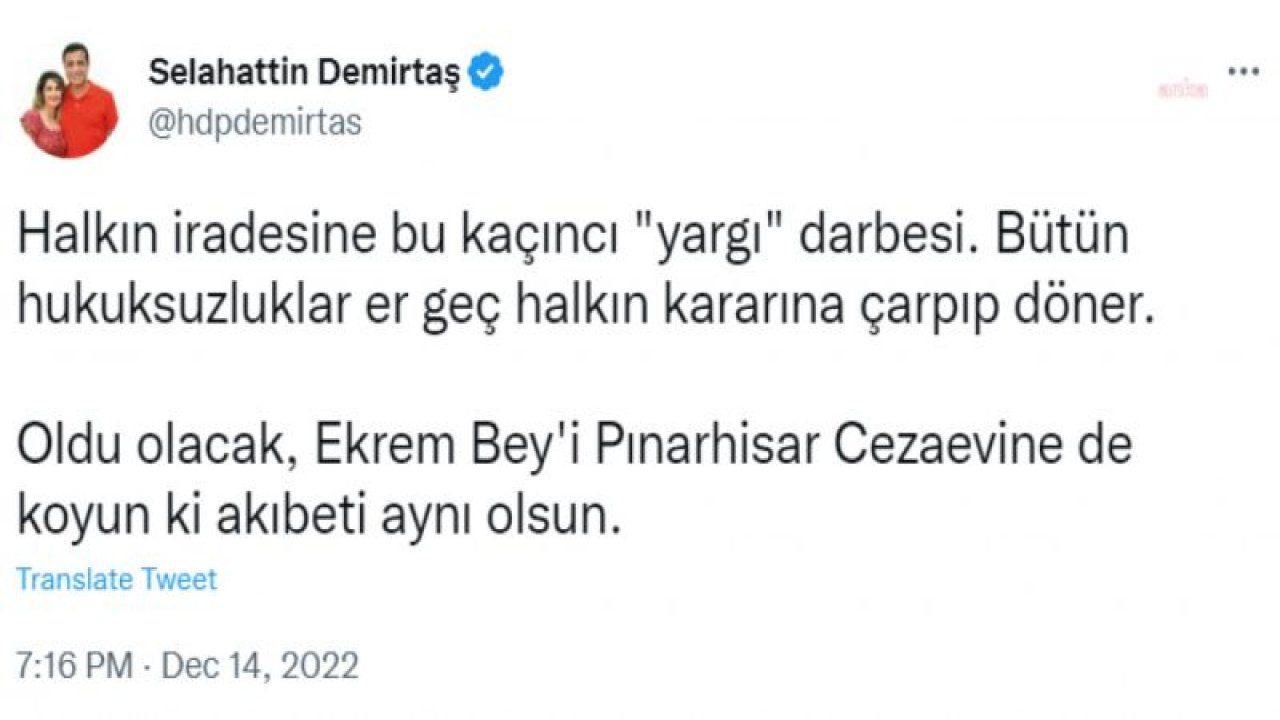 SELAHATTİN DEMİRTAŞ: OLDU OLACAK, EKREM BEY'İ PINARHİSAR CEZAEVİ’NE DE KOYUN Kİ AKIBETİ AYNI OLSUN