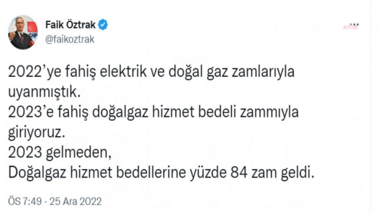 FAİK ÖZTRAK: 2023’E FAHİŞ DOĞAL GAZ HİZMET BEDELİ ZAMMIYLA GİRİYORUZ. 2023 GELMEDEN, DOĞAL GAZ HİZMET BEDELLERİNE YÜZDE 84 ZAM GELDİ