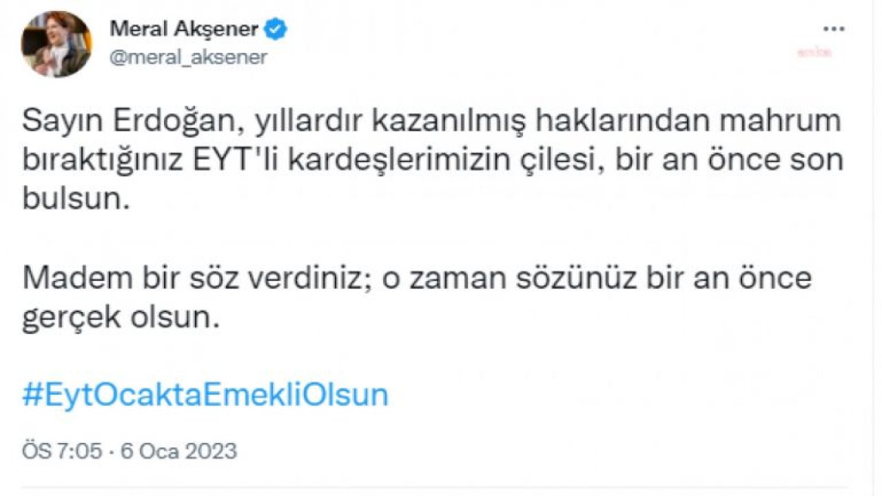 AKŞENER’DEN CUMHURBAŞKANI ERDOĞAN’A: “MADEM BİR SÖZ VERDİNİZ, BİR AN ÖNCE GERÇEK OLSUN. EYT OCAK’TA EMEKLİ OLSUN”