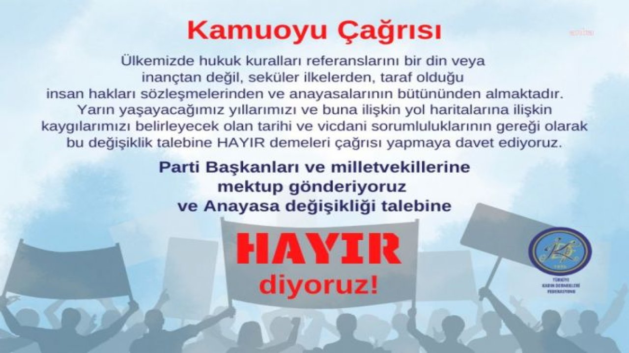 TKDF’DEN PARTİ LİDERLERİ VE MİLLETVEKİLLERİNE 'ANAYASA' ÇAĞRISI: "TARİHİ VE VİCDANİ SORUMLULUĞUNUZUN GEREĞİ BU DEĞİŞİKLİK TALEBİNE HAYIR DEMENİZİ BEKLİYORUZ"