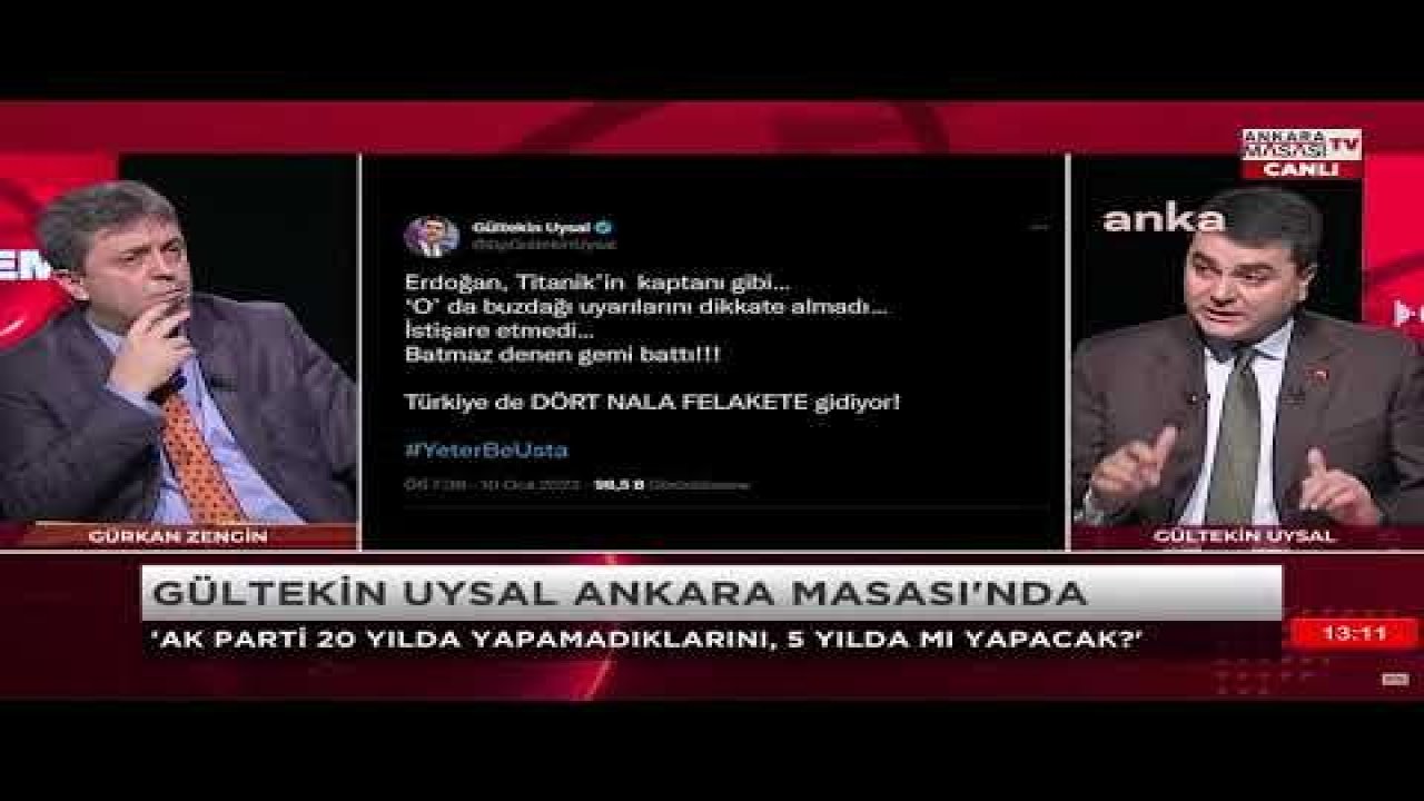 GÜLTEKİN UYSAL’DAN “TİTANİK” BENZETMESİ: “TİTANİK, BUZ DAĞINA ÇARPARKEN GÜVERTESİNDE ORKESTRA ÇALIYOR, TÜRKİYE’NİN BİRAZ BULUNDUĞU HAL, BİR PEMBE TABLO”