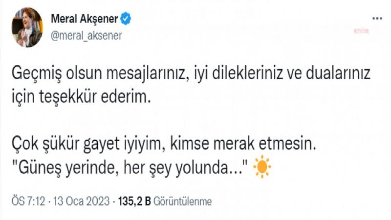 AKŞENER: ÇOK ŞÜKÜR GAYET İYİYİM, KİMSE MERAK ETMESİN. ‘GÜNEŞ YERİNDE, HER ŞEY YOLUNDA’