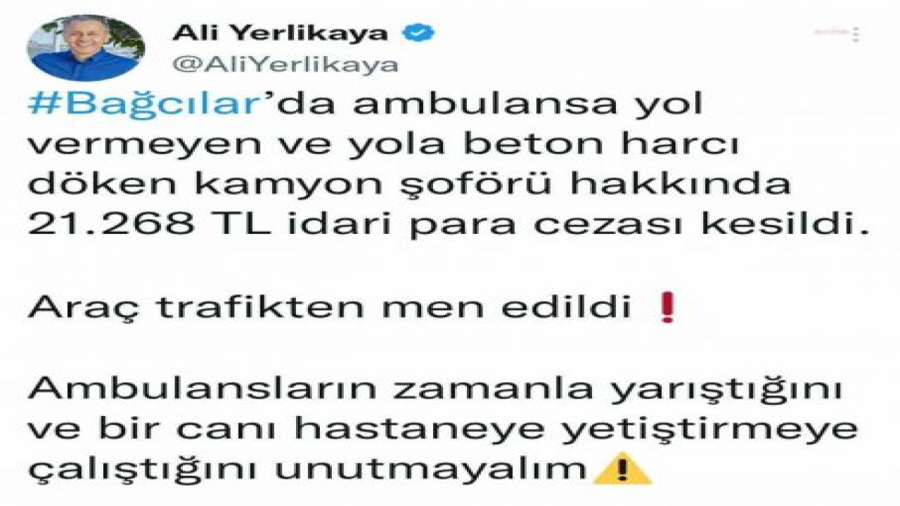 VALİ YERLİKAYA AÇIKLADI: BAĞCILAR’DA AMBULANSA YOL VERMEYEN SÜRÜCÜYE 21 BİN 268 TL CEZA VERİLDİ