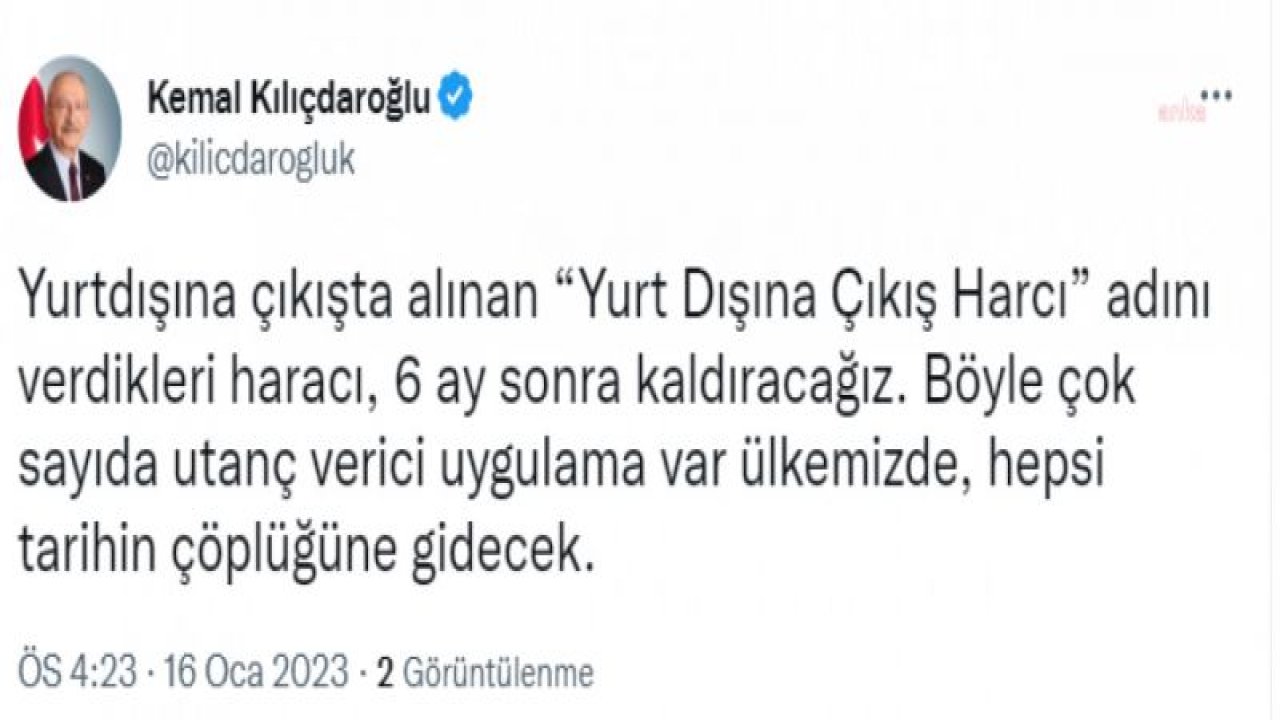 KILIÇDAROĞLU: “YURTDIŞINA ÇIKIŞTA ALINAN ‘YURT DIŞINA ÇIKIŞ HARCI’ ADINI VERDİKLERİ HARACI, 6 AY SONRA KALDIRACAĞIZ”