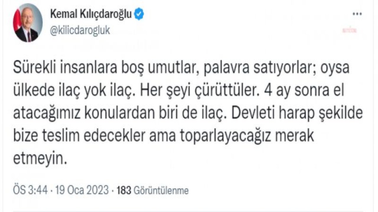 KILIÇDAROĞLU: “ÜLKEDE İLAÇ YOK İLAÇ. HER ŞEYİ ÇÜRÜTTÜLER. 4 AY SONRA EL ATACAĞIMIZ KONULARDAN BİRİ DE İLAÇ”