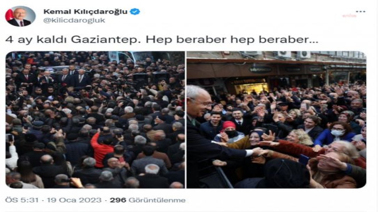 KILIÇDAROĞLU: 4 AY KALDI GAZİANTEP. HEP BERABER HEP BERABER