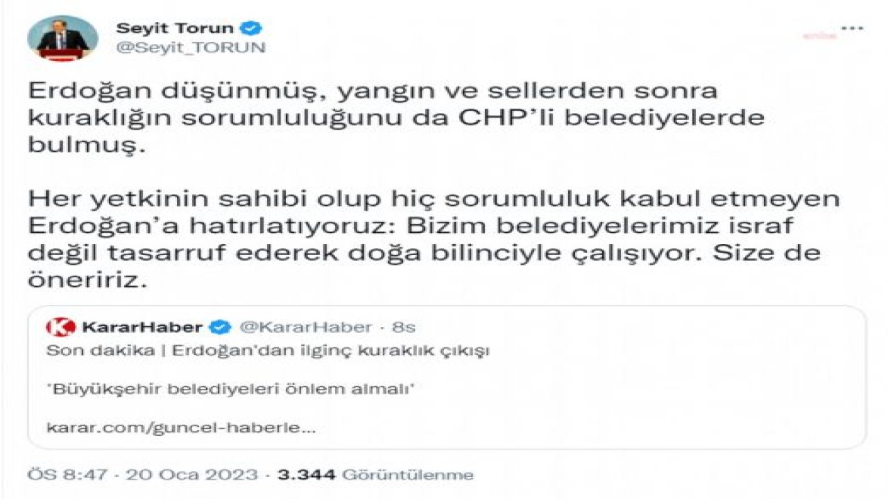 SEYİT TORUN: ERDOĞAN DÜŞÜNMÜŞ, YANGIN VE SELLERDEN SONRA KURAKLIĞIN SORUMLULUĞUNU DA CHP’Lİ BELEDİYELERDE BULMUŞ