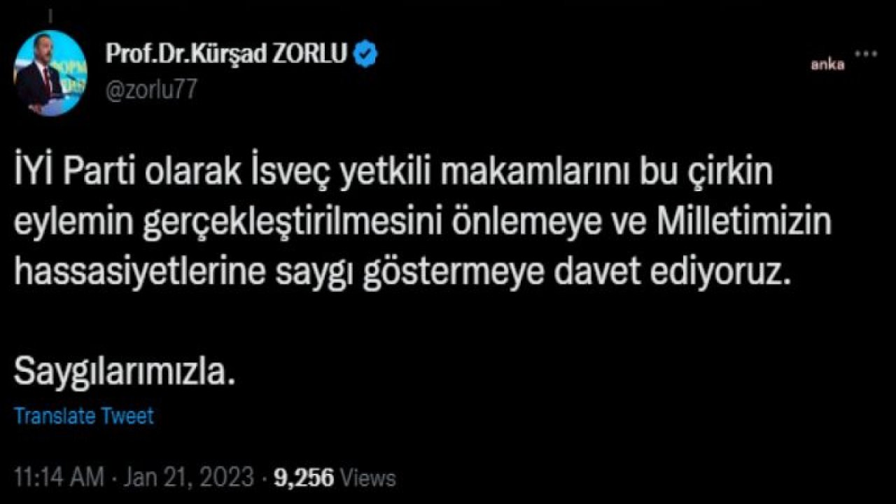 KÜRŞAD ZORLU: İSVEÇ’TEKİ TÜRK BÜYÜKELÇİLİĞİ ÖNÜNDE BİR GRUBUN KUR’AN-I KERİM YAKMAYI PLANLADIKLARI İDDİA EDİLEN EYLEME İZİN VERİLMESİ KABUL EDİLEMEZ