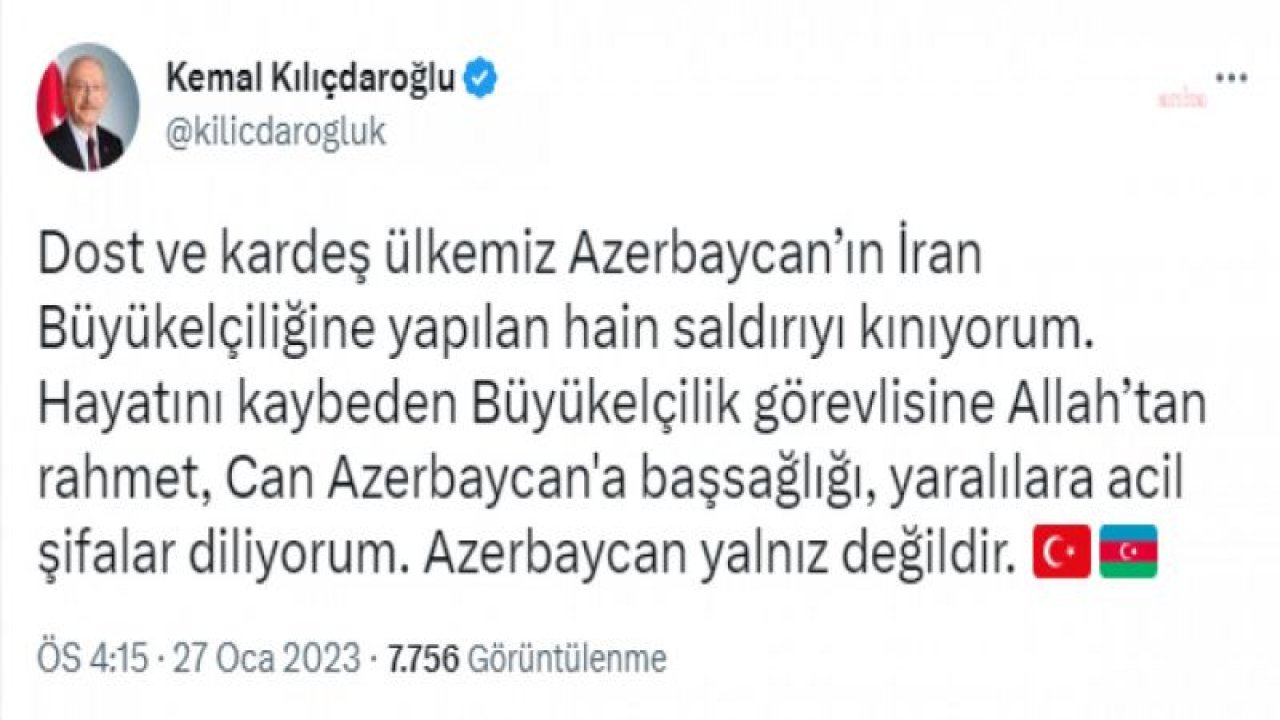 KILIÇDAROĞLU: “DOST VE KARDEŞ ÜLKEMİZ AZERBAYCAN’IN İRAN BÜYÜKELÇİLİĞİNE YAPILAN HAİN SALDIRIYI KINIYORUM”