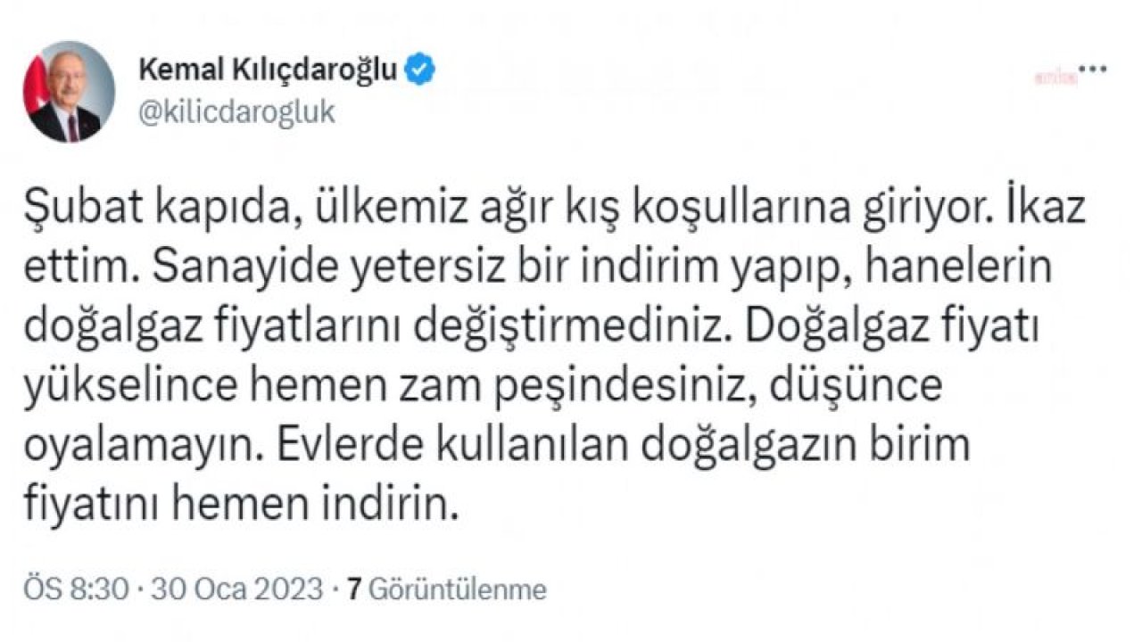 KILIÇDAROĞLU: ŞUBAT KAPIDA, ÜLKEMİZ AĞIR KIŞ KOŞULLARINA GİRİYOR. EVLERDE KULLANILAN DOĞAL GAZIN BİRİM FİYATINI HEMEN İNDİRİN