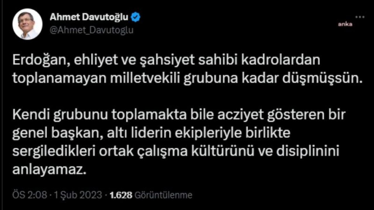 DAVUTOĞLU: “KENDİ GRUBUNU TOPLAMAKTA BİLE ACZİYET GÖSTEREN BİR GENEL BAŞKAN, ALTI LİDERİN EKİPLERİYLE BİRLİKTE SERGİLEDİKLERİ ORTAK ÇALIŞMA KÜLTÜRÜNÜ VE DİSİPLİNİNİ ANLAYAMAZ”