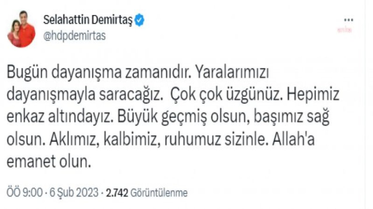 SELAHATTİN DEMİRTAŞ: YARALARIMIZI DAYANIŞMAYLA SARACAĞIZ.  ÇOK ÇOK ÜZGÜNÜZ. HEPİMİZ ENKAZ ALTINDAYIZ