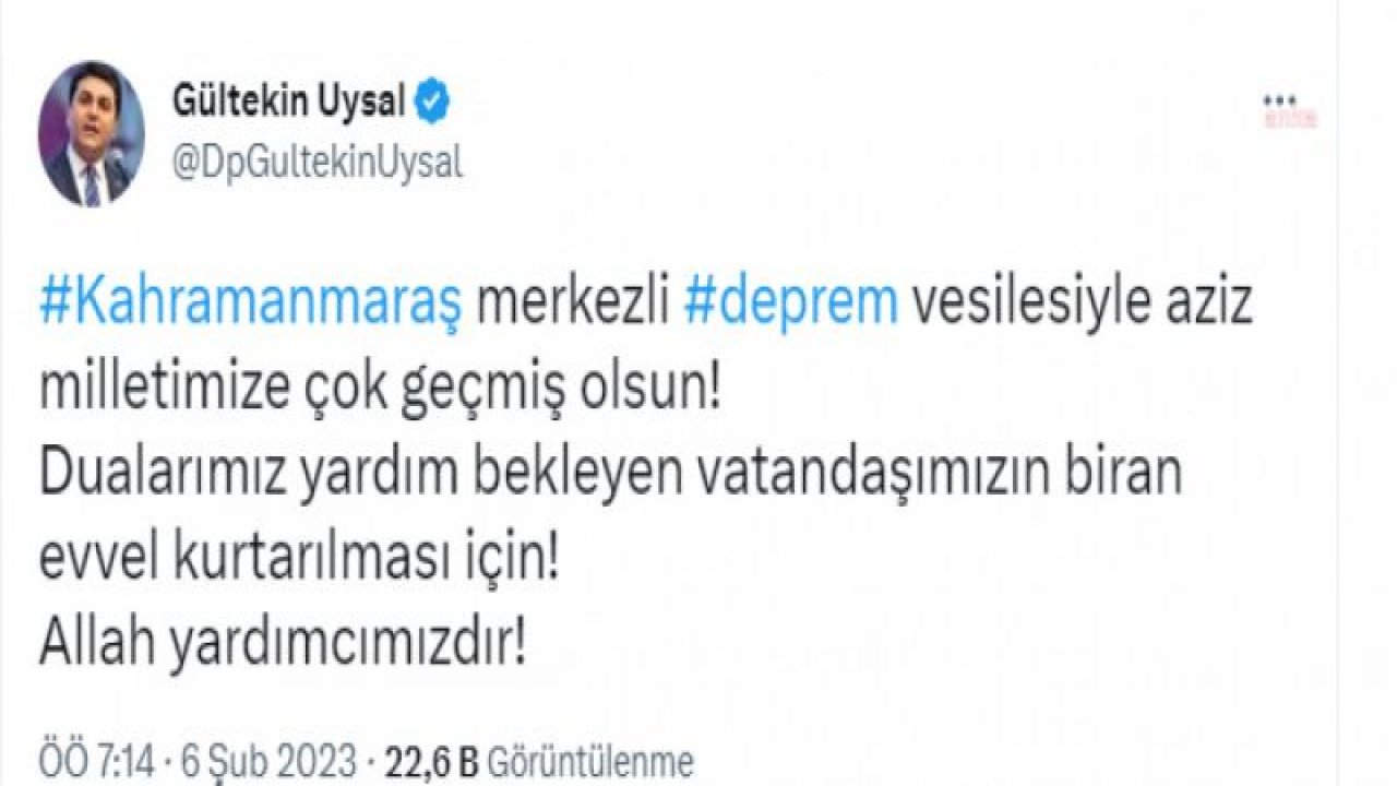 GÜLTEKİN UYSAL: “DUALARIMIZ YARDIM BEKLEYEN VATANDAŞIMIZIN BİRAN EVVEL KURTARILMASI İÇİN”