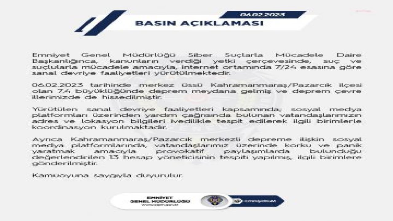 7,4 BÜYÜKLÜĞÜNDEKİ DEPREM 10 İLİ VURDU… EGM: “DEPREME İLİŞKİN SOSYAL MEDYA PLATFORMLARINDA, KORKU VE PANİK YARATMAK AMACIYLA PROVOKATİF PAYLAŞIMLARDA BULUNDUĞU DEĞERLENDİRİLEN 13 HESAP YÖNETİCİSİNİN TESPİTİ YAPILDI”