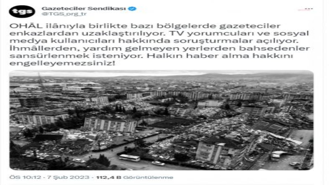 TGS: “OHÂL İLÂNIYLA BİRLİKTE BAZI BÖLGELERDE GAZETECİLER ENKAZLARDAN UZAKLAŞTIRILIYOR. İHMALLERDEN BAHSEDENLER SANSÜRLENMEK İSTENİYOR"