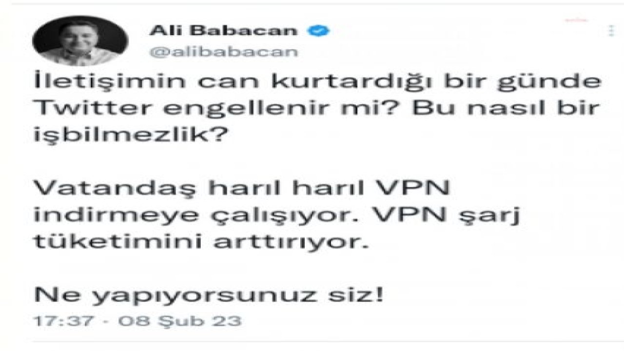 ALİ BABACAN:  “İLETİŞİMİN CAN KURTARDIĞI BİR GÜNDE TWİTTER ENGELLENİR Mİ? BU NASIL BİR İŞ BİLMEZLİK? NE YAPIYORSUNUZ SİZ?”