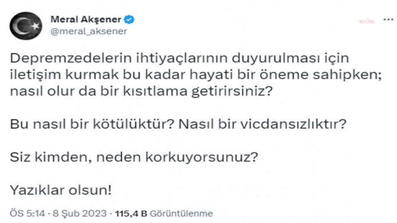 AKŞENER: “DEPREMZEDELERİN İHTİYAÇLARININ DUYURULMASI İÇİN İLETİŞİM KURMAK BU KADAR HAYATİ BİR ÖNEME SAHİPKEN; NASIL OLUR DA BİR KISITLAMA GETİRİRSİNİZ? BU NASIL BİR KÖTÜLÜKTÜR?”