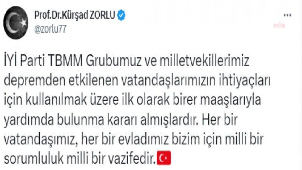 İYİ PARTİ SÖZCÜSÜ ZORLU: TBMM GRUBUMUZ VE MİLLETVEKİLLERİMİZ DEPREMDEN ETKİLENEN VATANDAŞLARIMIZIN İHTİYAÇLARI İÇİN KULLANILMAK ÜZERE İLK OLARAK BİRER MAAŞLARIYLA YARDIMDA BULUNMA KARARI ALMIŞLARDIR