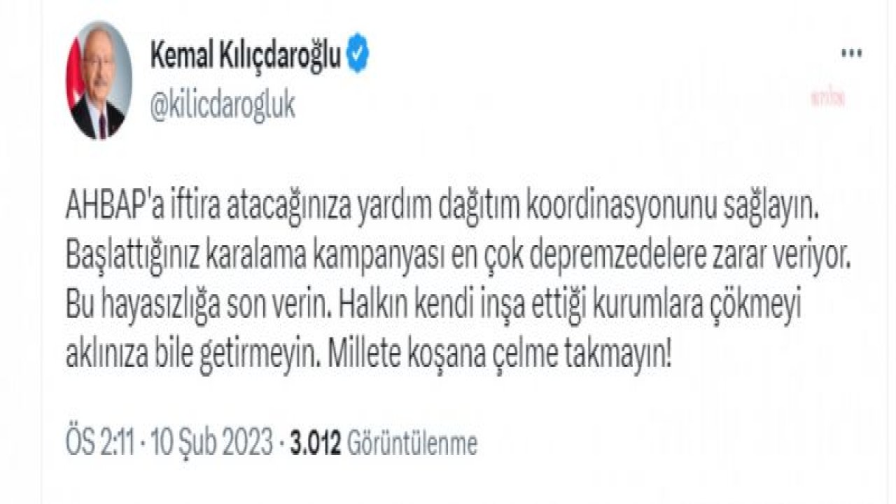 KEMAL KILIÇDAROĞLU: “AHBAP'A İFTİRA ATACAĞINIZA YARDIM DAĞITIM KOORDİNASYONUNU SAĞLAYIN”