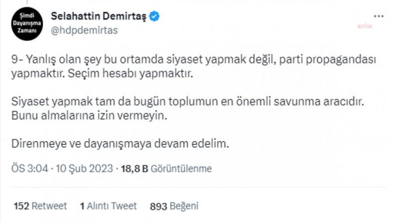 SELAHATTİN DEMİRTAŞ: “ERDOĞAN GİBİ SİYASİ ÇIKARCILIĞIN USTASI OLMUŞ BİRİNİN DEPREM FELAKETİNE, SİYASİ ÇIKARINI DÜŞÜNMEDEN YAKLAŞTIĞINI SANMAK SİYASETEN APTALLIK DEĞİLSE SAFLIKTIR”