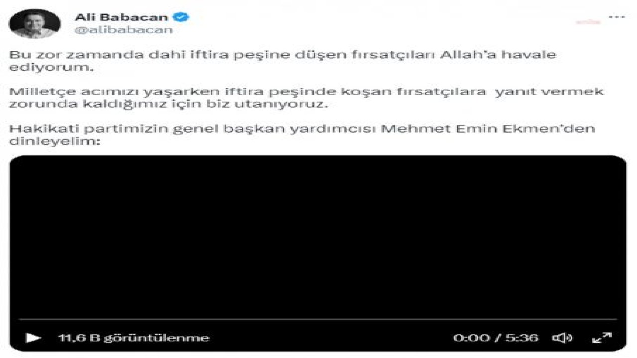 ALİ BABACAN: “BU ZOR ZAMANDA DAHİ İFTİRA PEŞİNE DÜŞEN FIRSATÇILARI ALLAH'A HAVALE EDİYORUM”